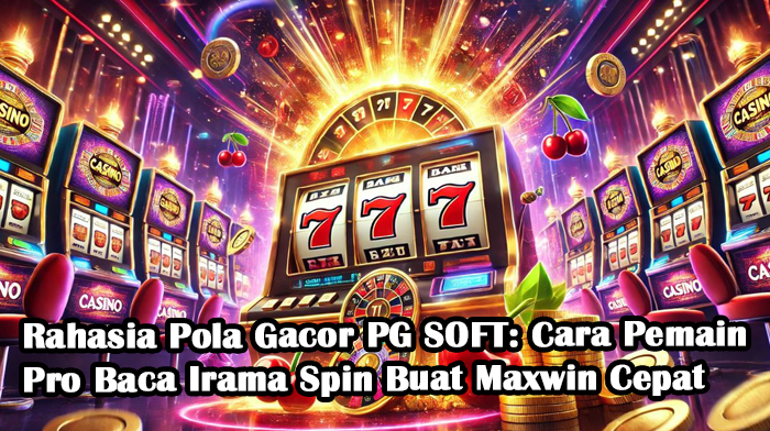 Rahasia Pola Gacor PG SOFT: Cara Pemain Pro Baca Irama Spin Buat Maxwin Cepat